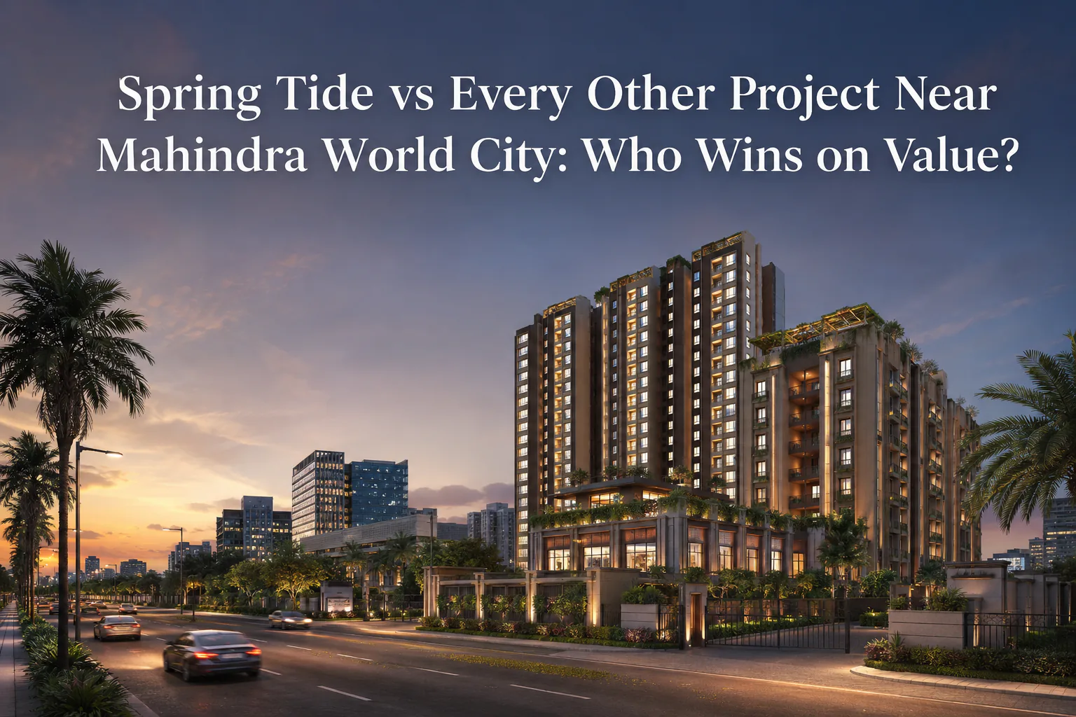 Spring Tide vs Every Other Project Near Mahindra World City: Who Wins on Value?